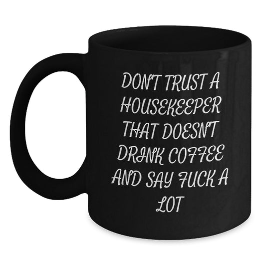 Funny Housekeeper Birthday Unique Gifts from Men to Women Friends Family Housekeepers - Black Coffee Mug 'Don't Trust A Housekeeper That Doesn't Drink Coffee And Say F--k A Lot' - Main