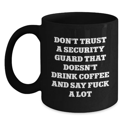 Funny Gifts from Friends for Security Guards - Security Guard Coffee Mug - Don't Trust A Security Guard That Doesn't Drink Coffee And Say F--k A Lot Christmas Unique Ideas - Main