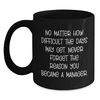 Funny Manager Gift, 'No Matter How Difficult...' Inspirational Black Coffee Mug, Gifts from Friends for Manager, Graduation Unique Gifts - Main
