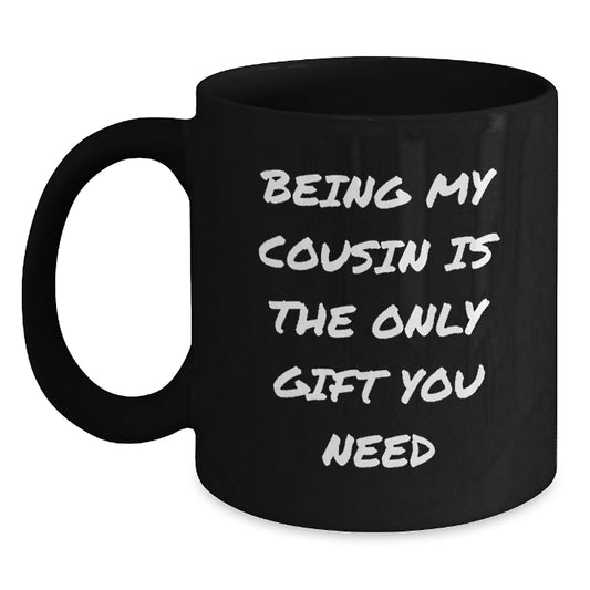 Funny Cousin Gifts from Family for Christmas Unique Mugs - Being My Cousin Is The Only Gift You Need - Main
