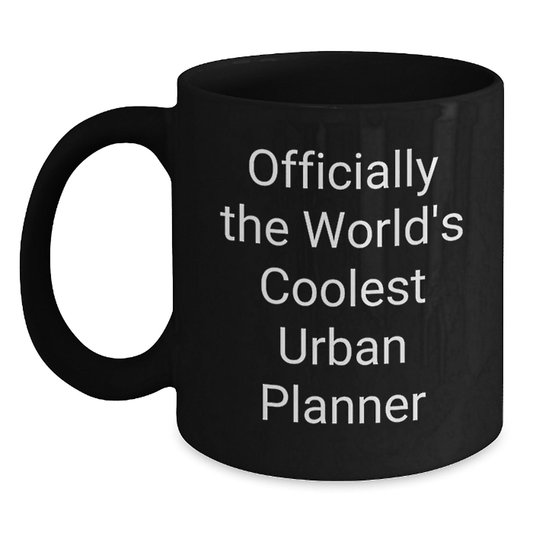 Funny Urban Planner Gifts from Friends for Graduation Unique Urban Planner Black Coffee Mug - 'Officially The World's Coolest Urban Planner' Black / 11oz