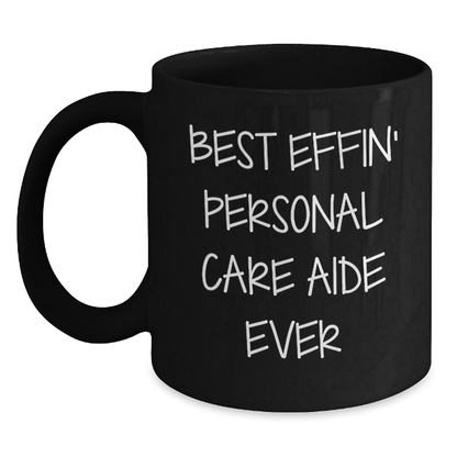 Funny Personal Care Aide Gifts from Friends, Black Coffee Mug for Best Effin' Personal Care Aide Ever, Graduation Unique Gifts Black / 11oz