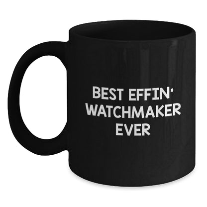 Funny Watchmaker Gifts for Men, Best Effin' Watchmaker Ever, Black Coffee Mug, 11oz or 15oz, Gift from Friends, Unique Graduation Gifts for Watchmaker - Main