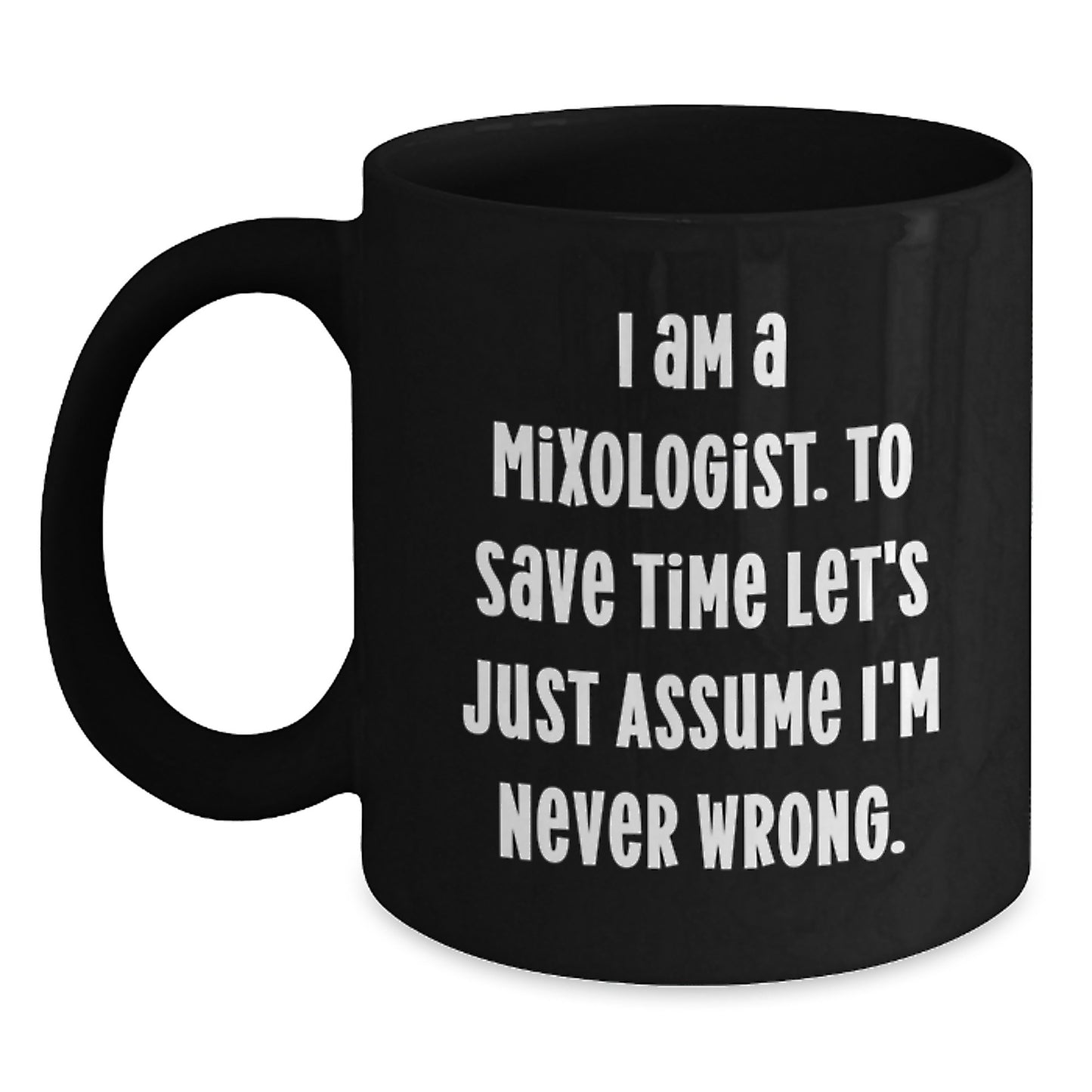 Funny Gift for Mixologist Friends from Us - I'm Never Wrong Christmas Unique Mugs for Men or Women - Main