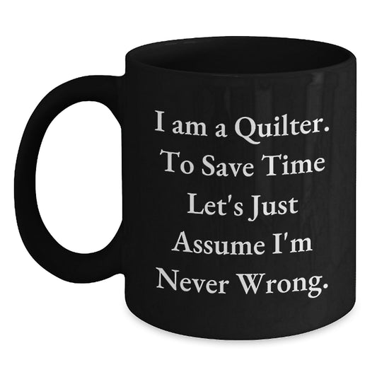 Quilter Gifts Funny Quote Black Coffee Mug Graduation Unique Gifts for Quilter Friends - Main