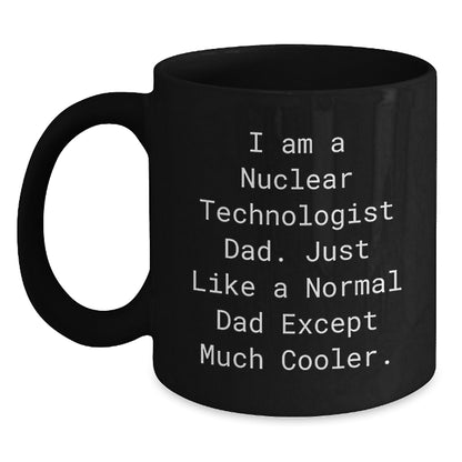 Nuclear Technologist Dad Gifts - Funny Black Coffee Mug for Graduation - Gifts from Men to Nuclear Technologist Dads - Main