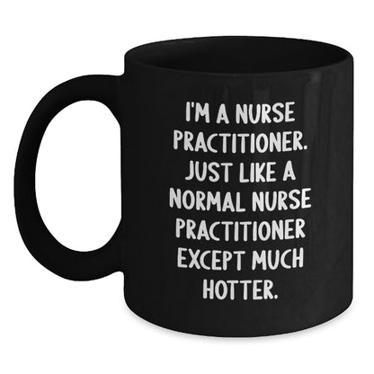 Funny Nurse Practitioner Black Coffee Mug Gifts from Men, Women, Friends, Coworkers, Family to Nurse Practitioner, Men, Women, Friends, Coworkers, Family on Birthday Unique Gifts - Main
