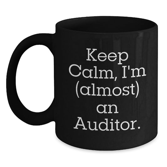 Funny Auditor Gifts for Men, Women, Friends, Coworkers, Family - Black Coffee Mug - 'Keep Calm, I'm (almost) An Auditor', Unique Christmas Unique Gifts from Loved Ones - Auditor Mug - Main