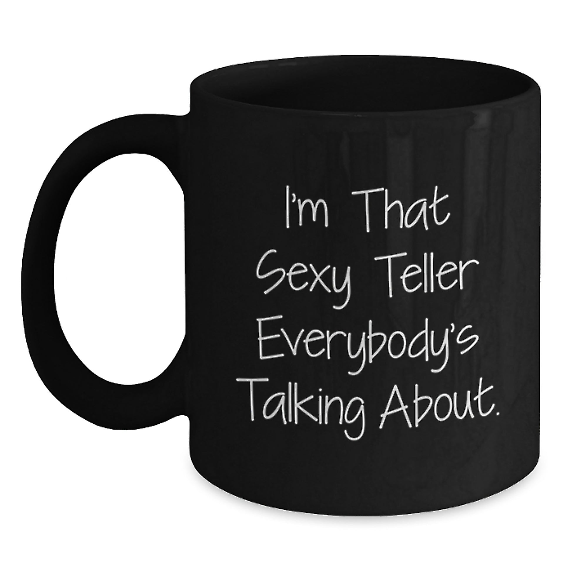 Funny Teller Gifts for Birthday, Gifts from Friends, Black Coffee Mug with Quote 'I'm That Sexy Teller Everybody's Talking About.' - Main