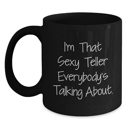 Funny Teller Gifts for Birthday, Gifts from Friends, Black Coffee Mug with Quote 'I'm That Sexy Teller Everybody's Talking About.' - Main