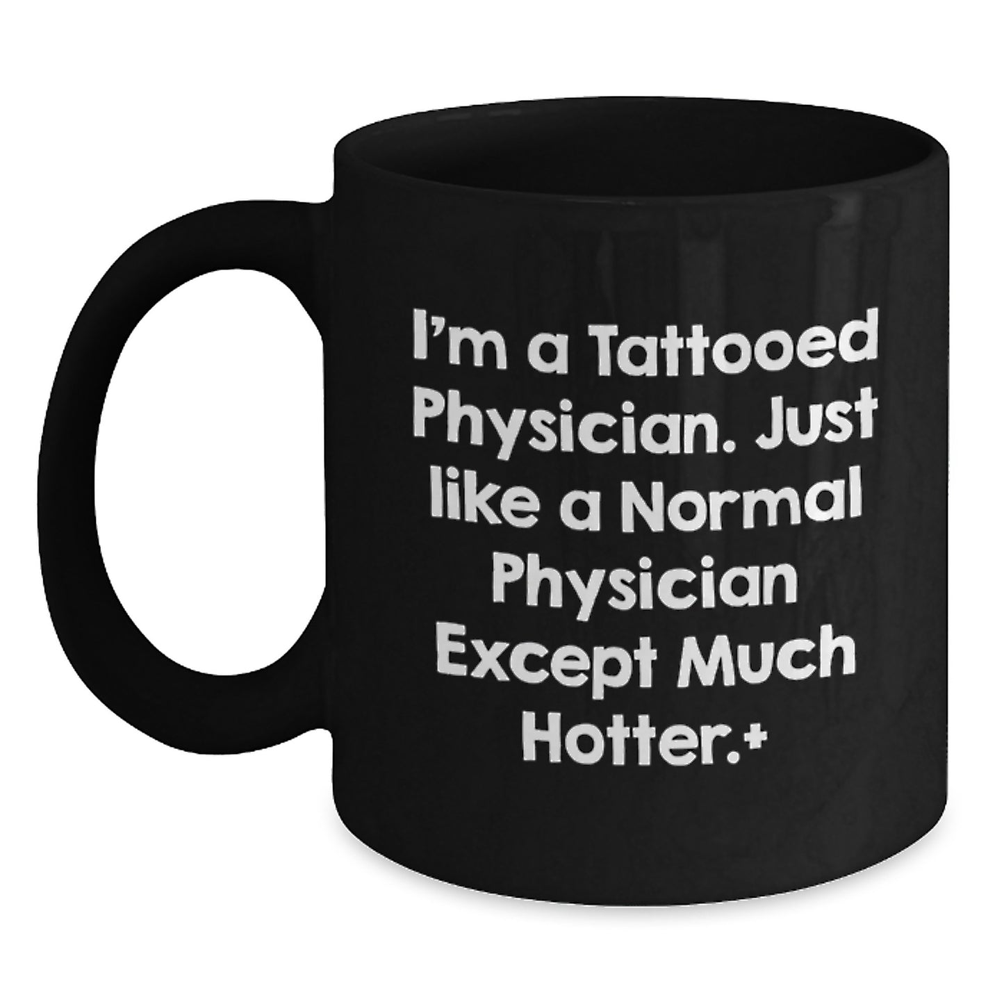 Funny Physician Gifts from Men to Colleagues - I'm A Tattooed Physician, Much Hotter Black Coffee Mug, Birthday Unique Gifts for Physician Friends - Main