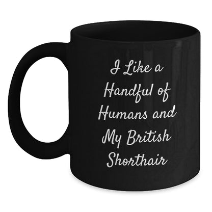 Funny British Shorthair Cat Lovers Gifts from Friends to Family - I Like A Handful Of Humans And My British Shorthair, Birthday Unique Gifts for British Shorthair Cat Enthusiasts, Black Coffee Mug - Main