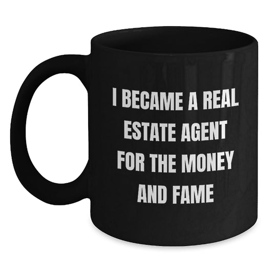 Funny Real Estate Agent Gifts for Men - I Became A Real Estate Agent For The Money And Fame Black Coffee Mug, Perfect Birthday Unique Gifts from Friends - Main