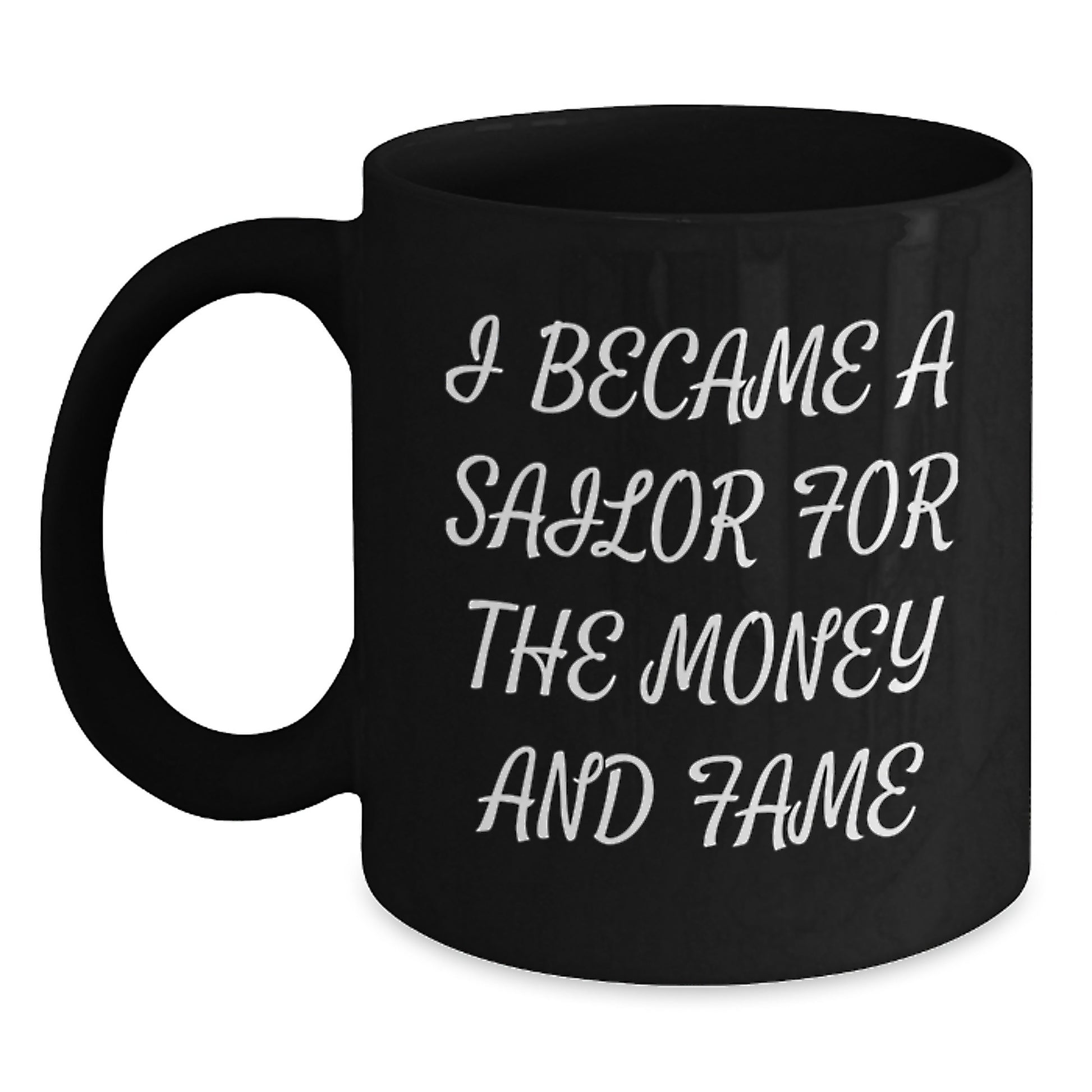 Sailor Gifts for Men Friends - Funny Birthday Unique Gifts from Family to Sailor - Sailor Black Coffee Mug - I Became A Sailor For The Money And Fame Quote - Main