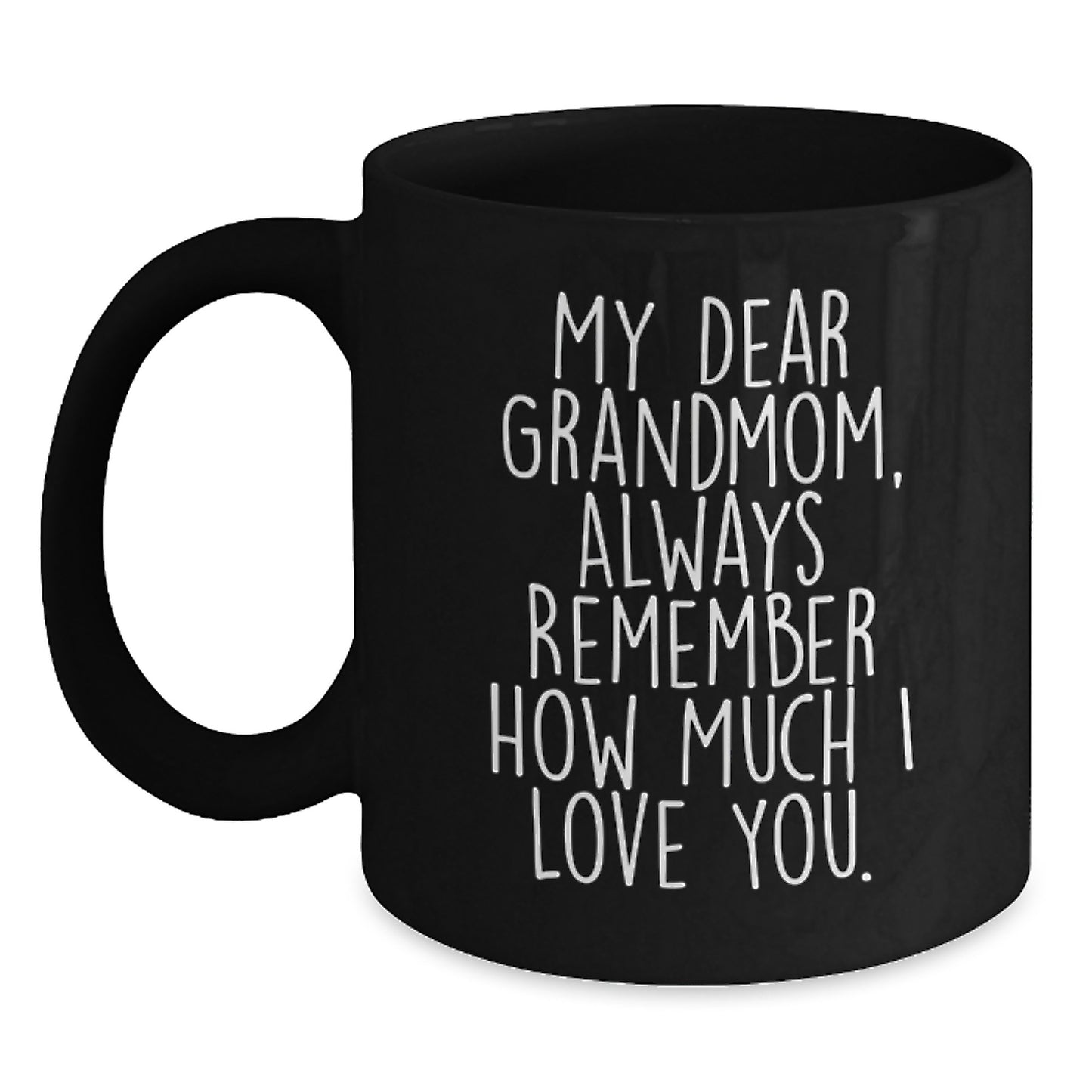Funny Grandmom Gifts, 'My Dear Grandmom, Always Remember How Much I Love You.' Black Coffee Mug, Gifts from Family to Grandmom, Birthday Unique Presents - Main