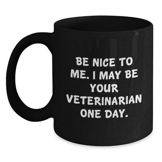 Funny Veterinary Gifts for Men - Black Coffee Mug - Be Nice To Me, I May Be Your Veterinarian One Day, Christmas Unique Ideas - Main