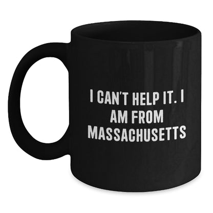 Funny Massachusetts Quote Gifts for Men from Massachusetts, Massachusetts Black Coffee Mug, Birthday Unique Gifts, I 'Can't Help It. I Am From Massachusetts' Black Coffee Mug - Main