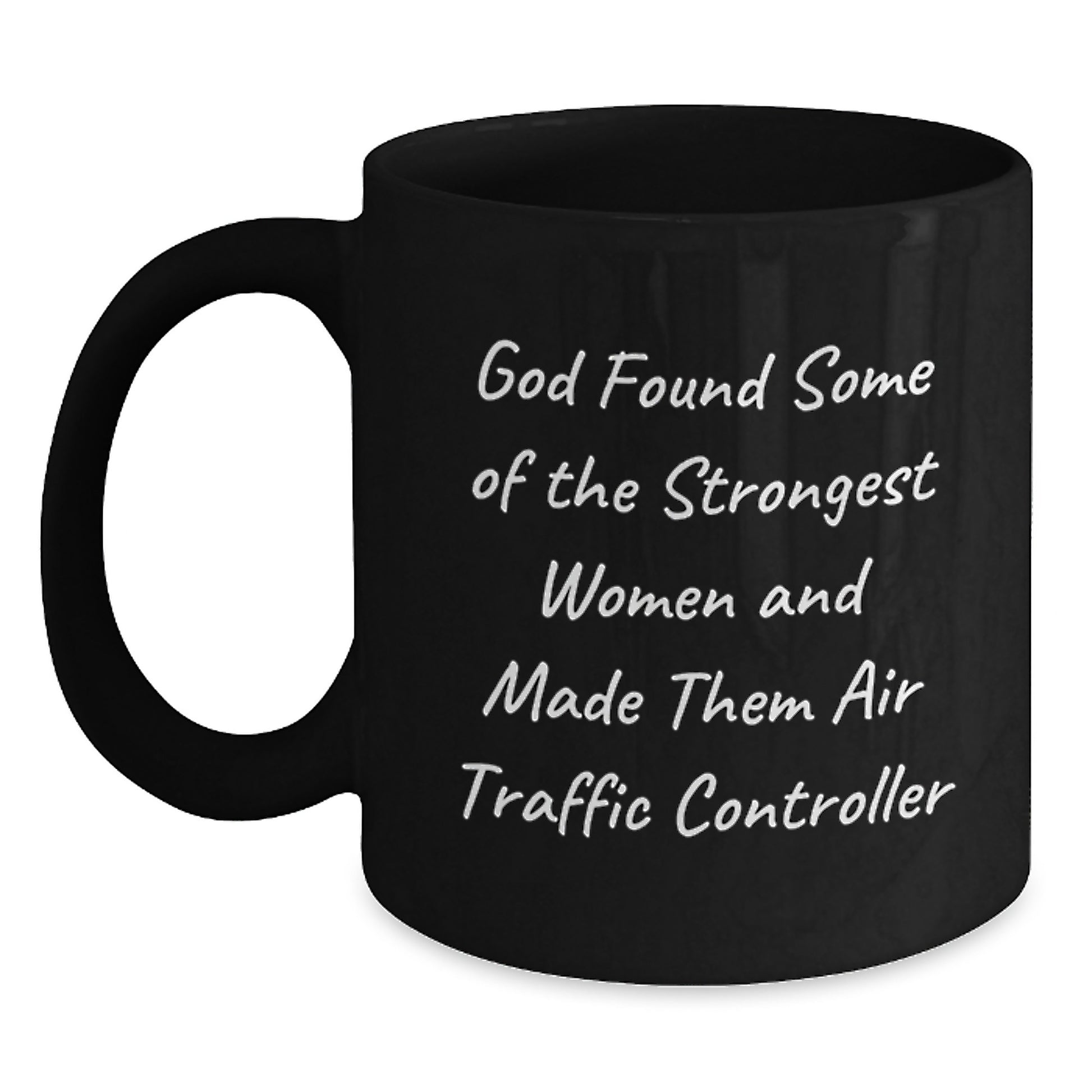 Funny Air Traffic Controller Gifts from Friends for Men and Women with Black Coffee Mug, Quote: 'God Found Some Of The Strongest Women And Made Them Air Traffic Controller' - Main