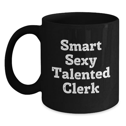 Smart Sexy Talented Clerk Gifts: Funny Quote Black Coffee Mug for Graduation - Gifts from Friends, Coworkers, Family - Gifts for Clerk, Men, Women - Main
