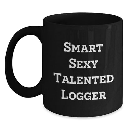 Funny Logger Gifts for Men from Friends, Unique Black Coffee Mug for Graduation, 'Smart Sexy Talented Logger' Quote - Main