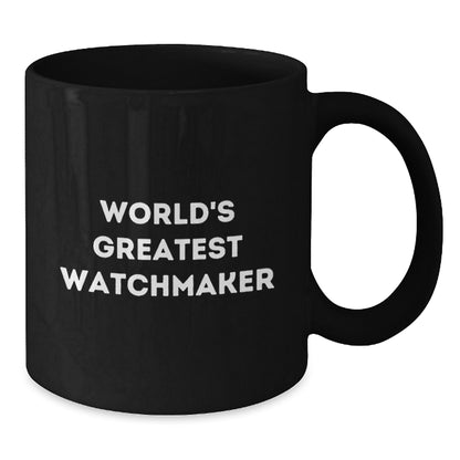 Funny Watchmaker Gifts from Friends for Valentine's Unique Black Coffee Mug - 'World's Greatest Watchmaker' Quote - Additional