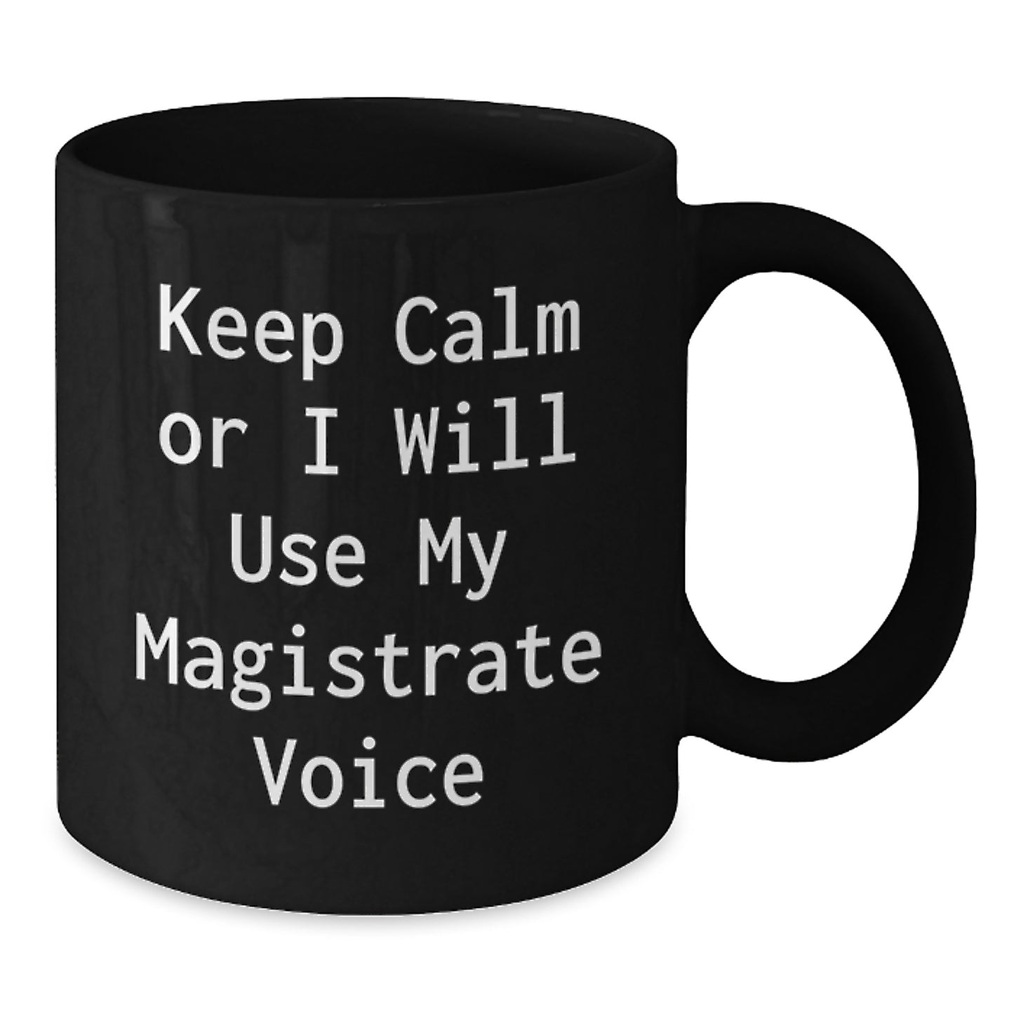 Funny Magistrate Gifts for Men Birthday Unique Presents from Friends, Funny Keep Calm Or I Will Use My Magistrate Voice Black Coffee Mug, Birthday Unique Gift for Magistrate - Additional