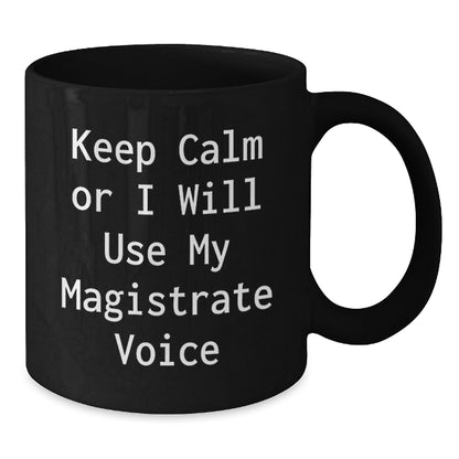 Funny Magistrate Gifts for Men Birthday Unique Presents from Friends, Funny Keep Calm Or I Will Use My Magistrate Voice Black Coffee Mug, Birthday Unique Gift for Magistrate - Additional
