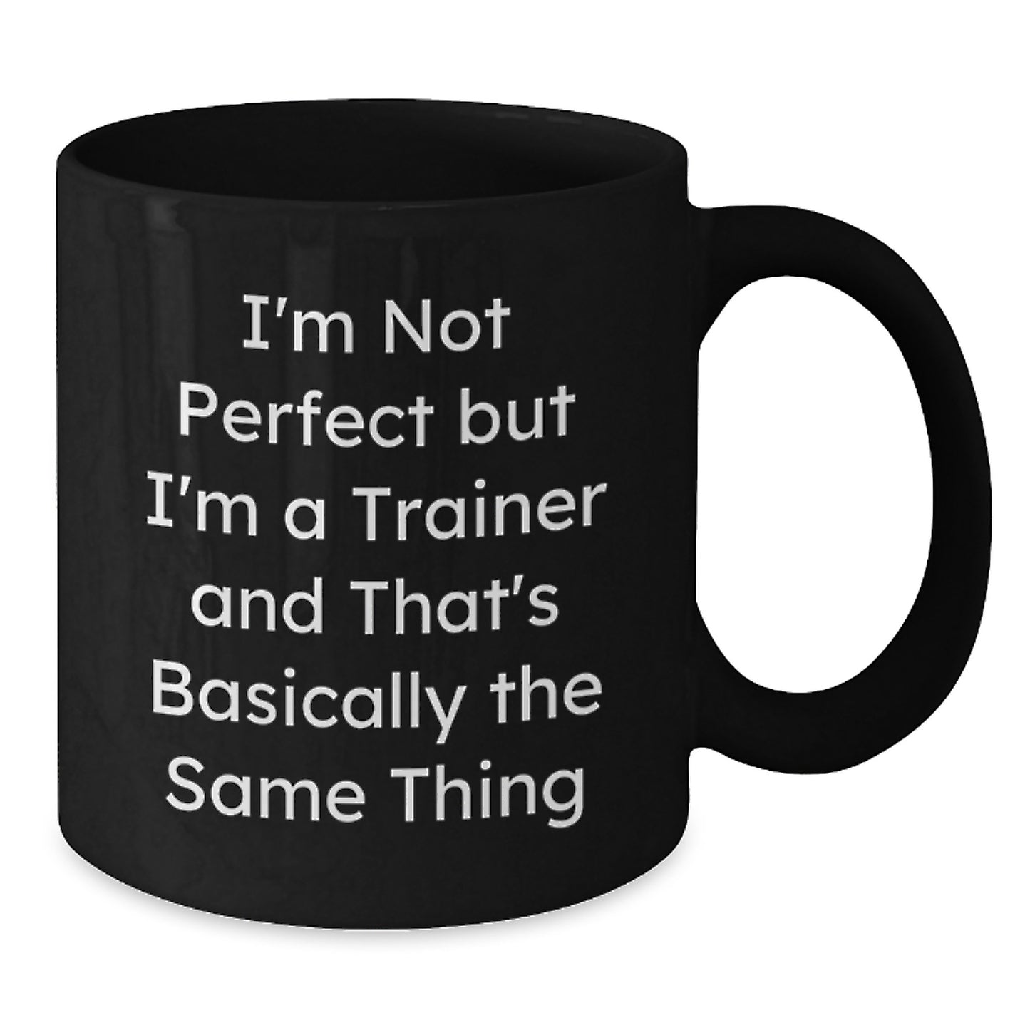Funny Trainer Gifts from Friends for Birthday - 'I'm Not Perfect But I'm A Trainer' Black Coffee Mug, Microwave and Dishwasher Safe - Additional
