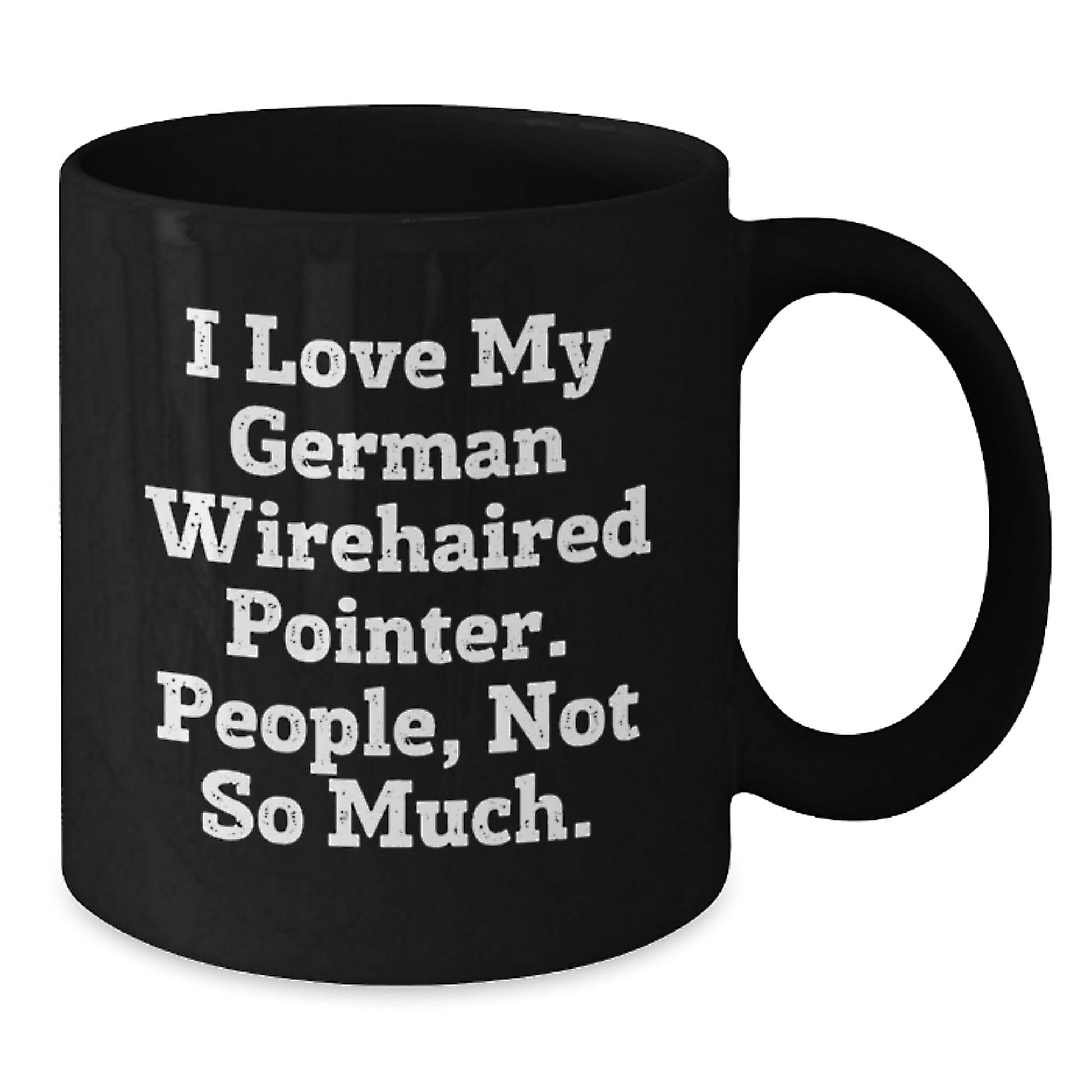 German Wirehaired Pointer Dog Lovers Funny Gifts from Friends, Unique Birthday Unique Gifts for Men, Women, Family, 'I Love My German Wirehaired Pointer. People, Not So Much.'