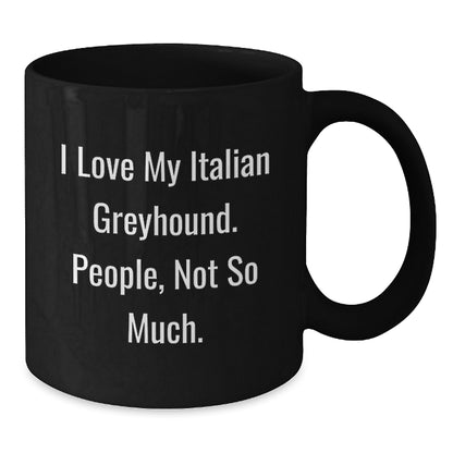 Italian Greyhound Dog Lovers' Humorous Black Coffee Mugs, Gifts from Friends for Italian Greyhound Dog, Funny Birthday Unique Gifts - Additional