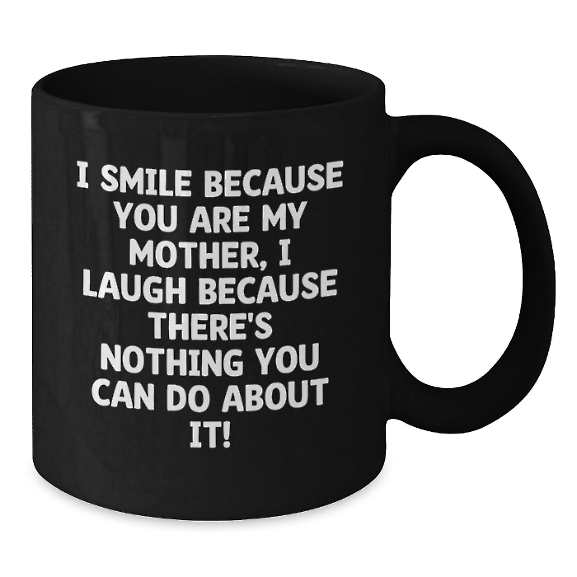Funny Mother Birthday Unique Gifts from Men to Mom - Black Coffee Mug I Smile Because You Are My - Additional
