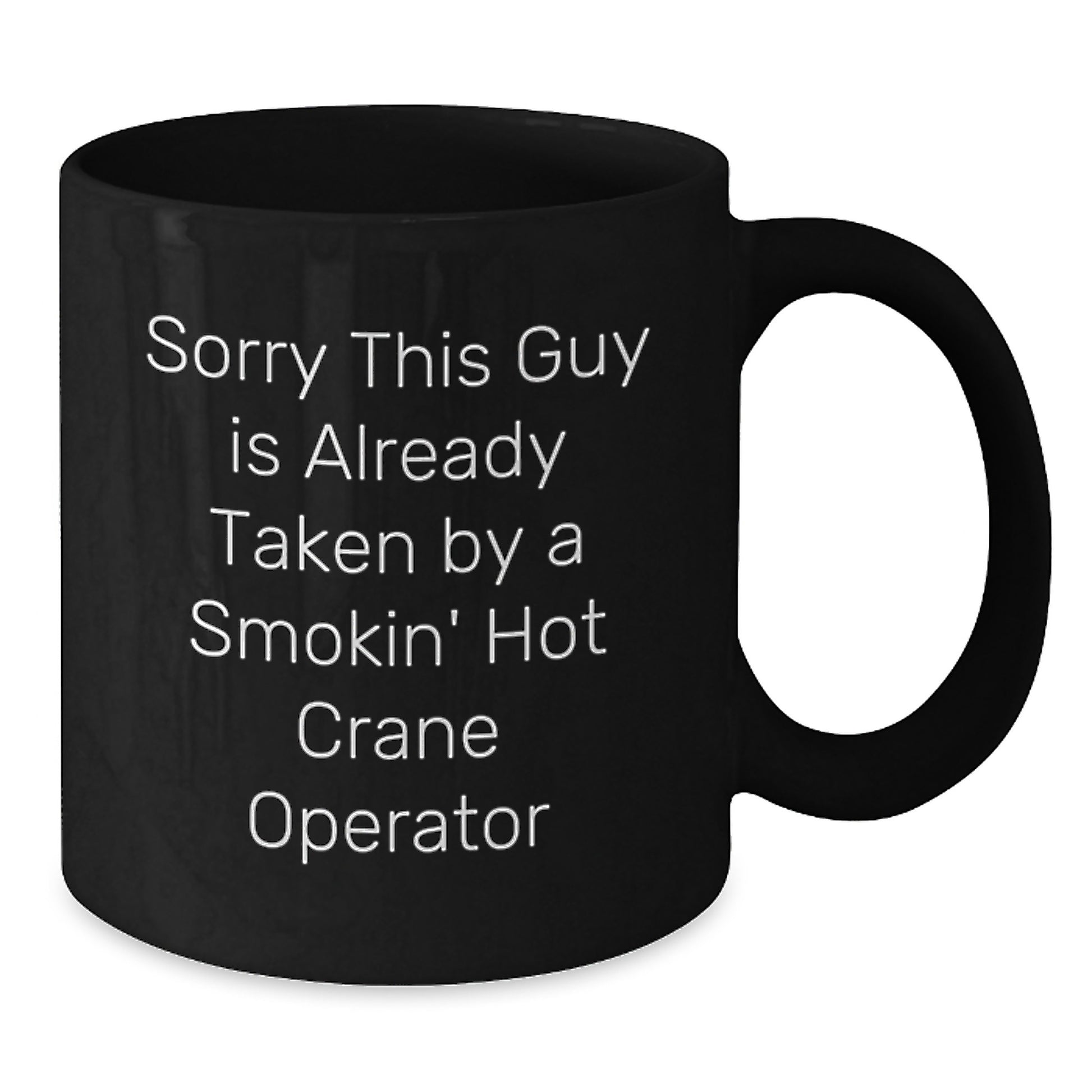Funny Crane Operator Gifts for Men from Friends, Valentine's Unique Mugs, Sorry This Guy Is Already Taken By A Smokin' Hot Crane Operator Black Coffee Mug - Additional