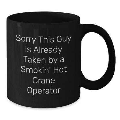 Funny Crane Operator Gifts for Men from Friends, Valentine's Unique Mugs, Sorry This Guy Is Already Taken By A Smokin' Hot Crane Operator Black Coffee Mug - Additional