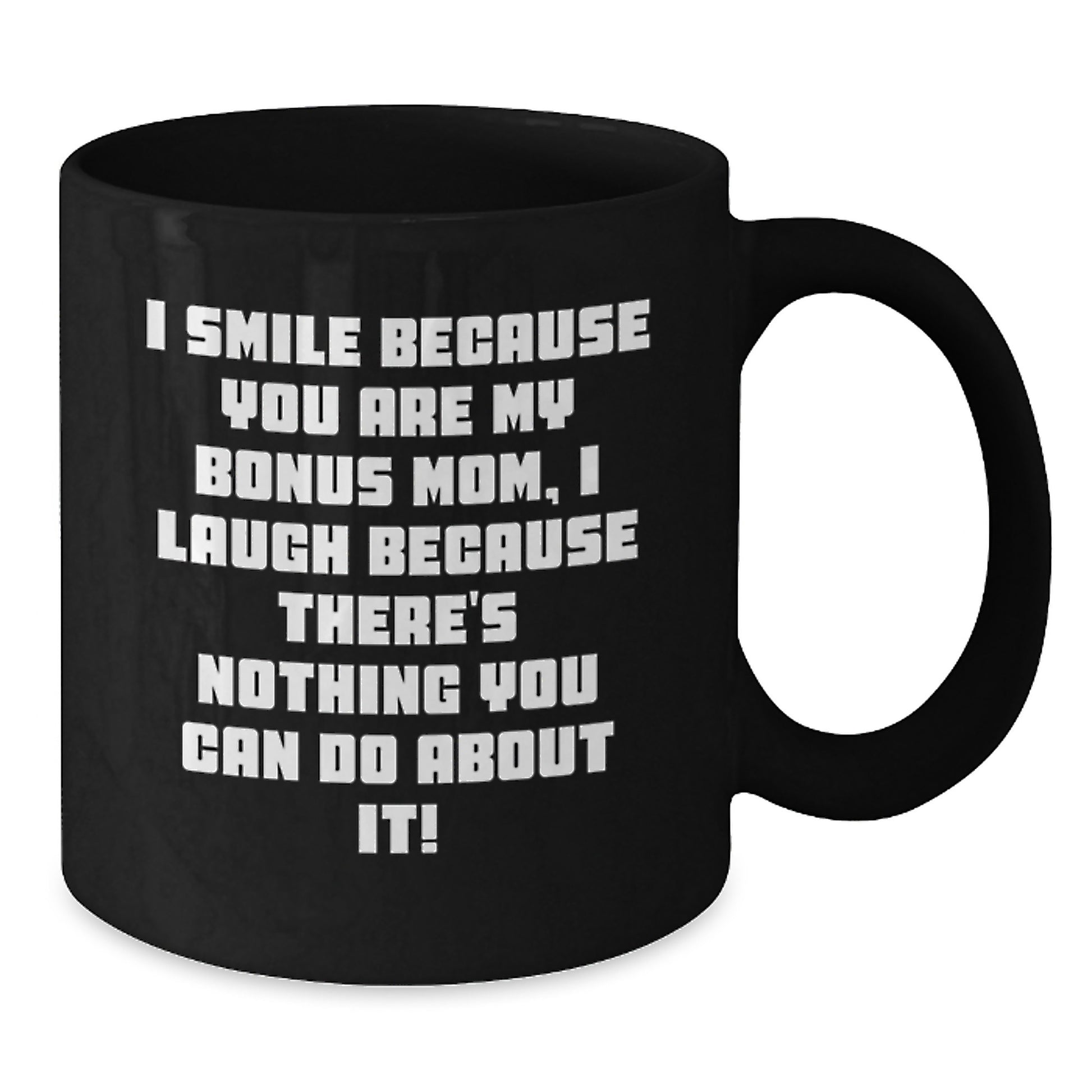 Funny Bonus Mom Gifts from Friends - Gift for Bonus Mom on Valentine's, Smile Because You're My Bonus Mom Mug, Black Coffee Mug, Ceramic 11oz/15oz - Additional