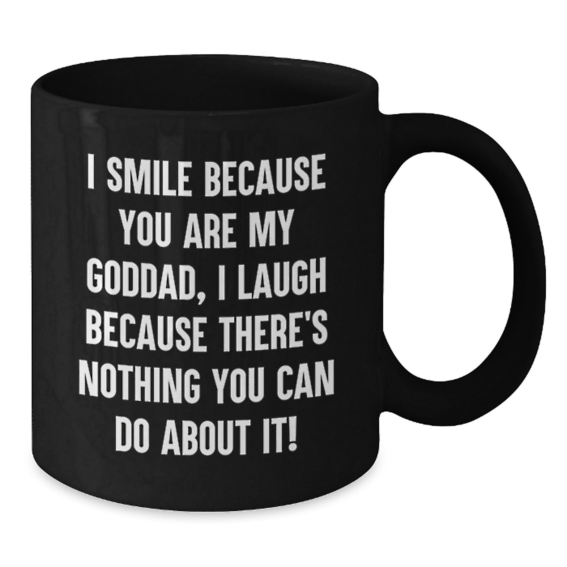 Funny Goddad Gifts, Birthday Unique Mug for Him, 'I Smile Because You Are My Goddad, I Laugh Because There's Nothing You Can Do About It!' Black Coffee Mug Gifts from Dad to Goddad - Additional