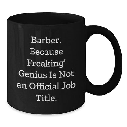 Funny Barber Gifts for Men, Unique Birthday Unique Gifts from Friends, Black Coffee Mug with 'Barber. Because Freaking' genius Is Not An Official Job Title.' Quote - Additional