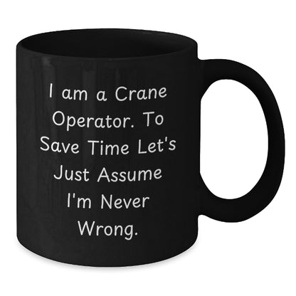 Funny Crane Operator Gifts for Men - 'I'm Never Wrong' Black Coffee Mug, Unique Christmas Memorable Presents for Crane Operator Friends - Additional