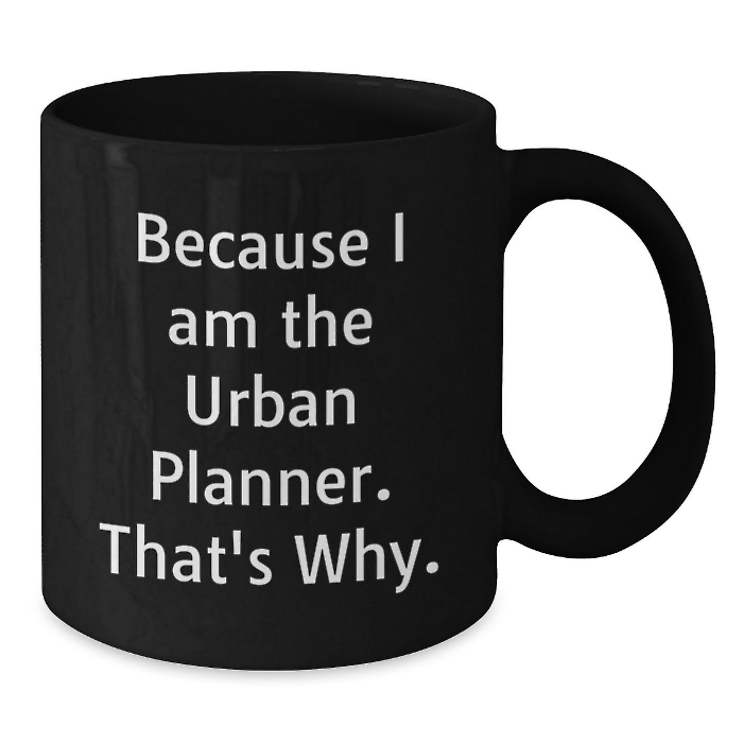 Funny Urban Planner Gifts from Friends for Birthday, Because I Am The Urban Planner. That's Why., Black Coffee Mug - Additional
