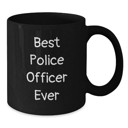 Funny Police Officer Gifts, Best Police Officer Ever Quote, Black Coffee Mug for Birthday, Gifts from Friends to Police Officer - Additional