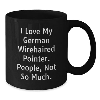 German Wirehaired Pointer Dog Lover's Funny Gift from Friends for Birthday - 'I Love My German Wirehaired Pointer. People, Not So Much.' Black Coffee Mug - Additional
