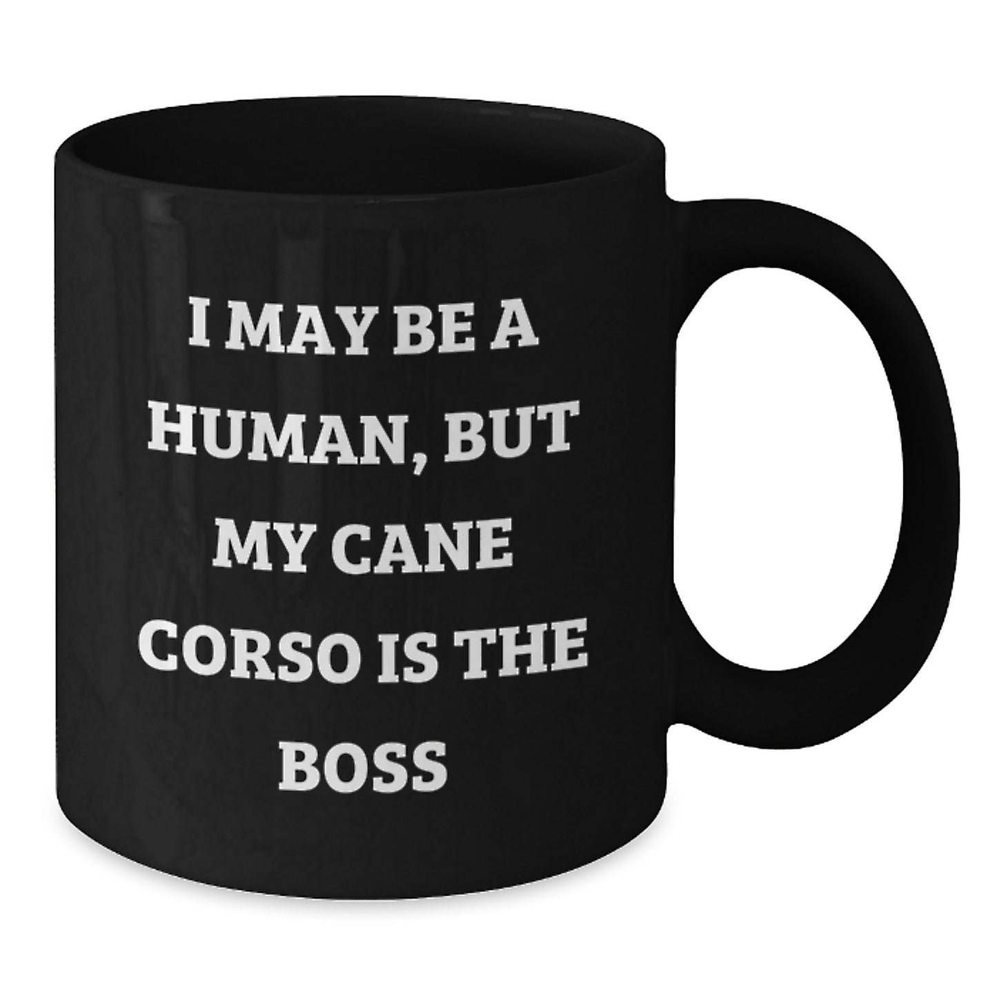 Funny Cane Corso Dog Gifts from Friends and Family for Birthday Unique Gifts - 'I May Be A Human, But My Cane Corso Is The Boss' Black Coffee Mug - Additional