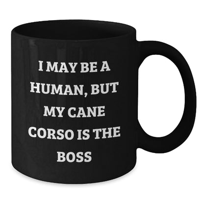 Funny Cane Corso Dog Gifts from Friends and Family for Birthday Unique Gifts - 'I May Be A Human, But My Cane Corso Is The Boss' Black Coffee Mug - Additional