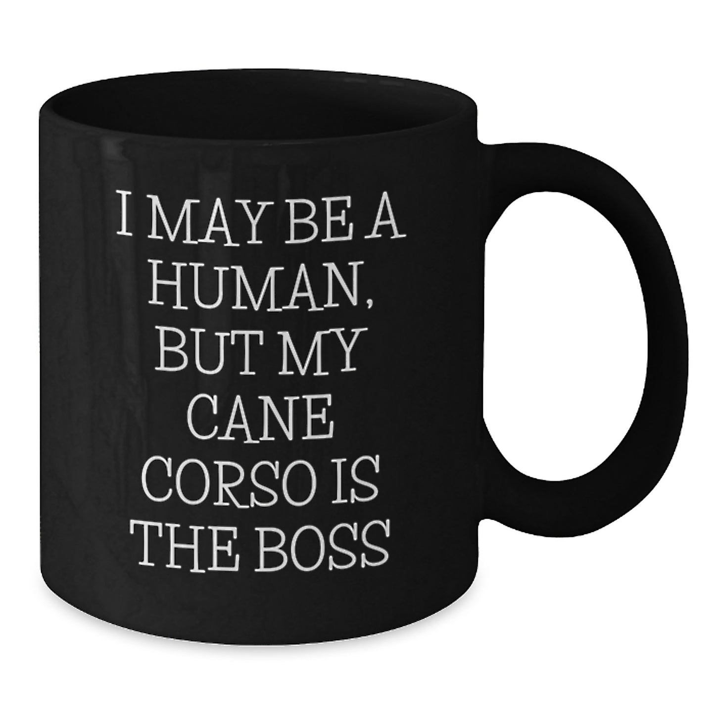 Cane Corso Dog Lover Gifts from Family - Funny Coffee Mug for Birthday, 'I May Be A Human, But My Cane Corso Is The Boss', Black, 11oz or 15oz, Gifts for Cane Corso Dog Owners - Additional