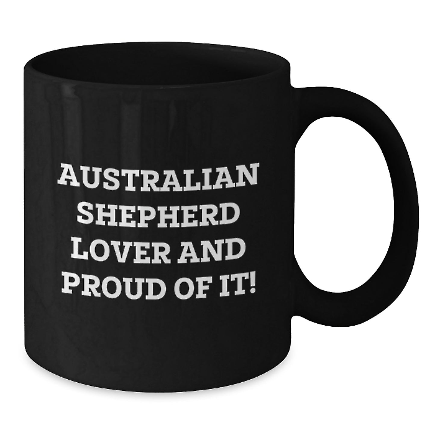 Australian Shepherd Dog Lover Gifts from Family, Friends, or Coworkers for Valentine's Unique Mugs, Funny Quote, Black Coffee Mug, Australian Shepherd Lover And Proud Of It! - Additional