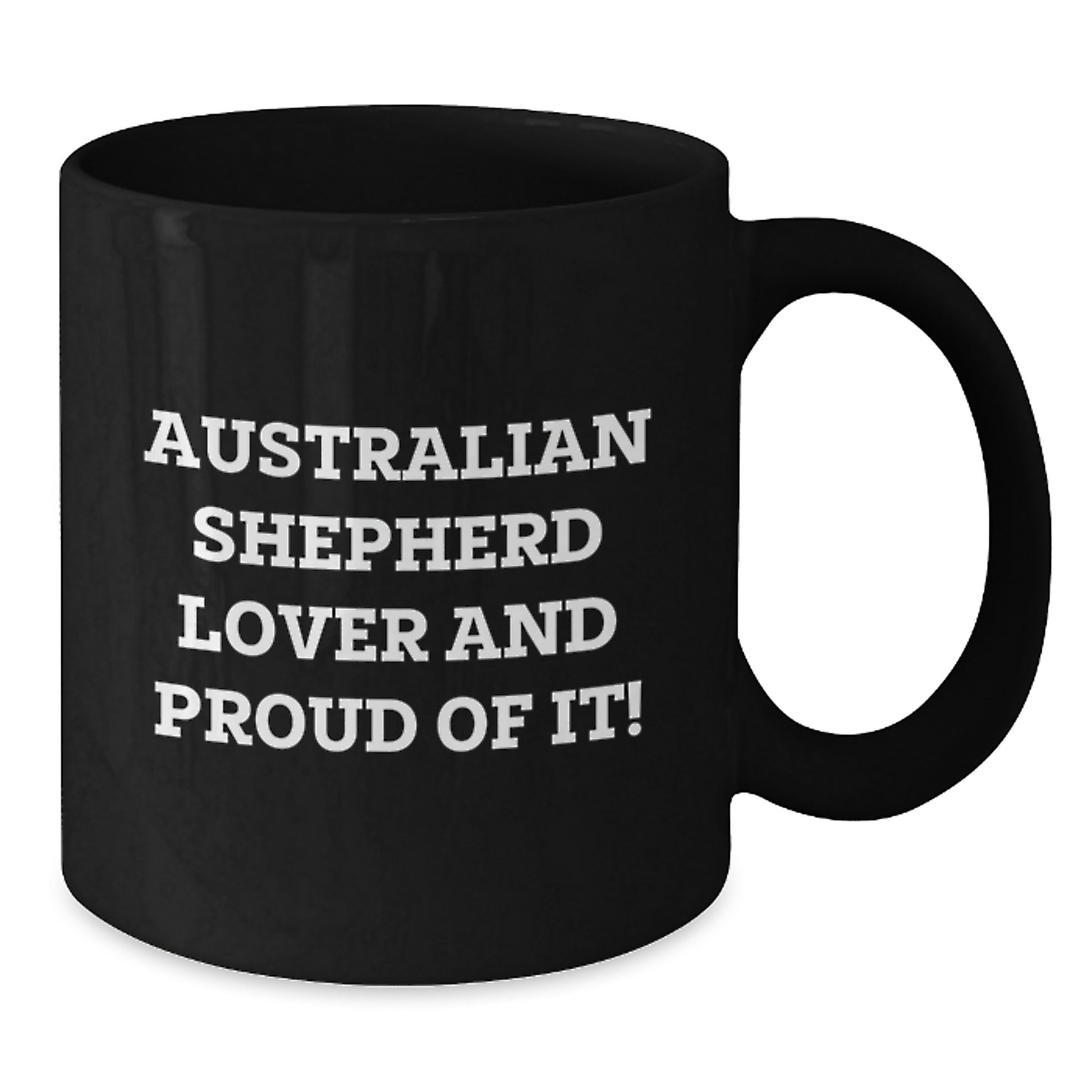 Australian Shepherd Dog Lover Gifts from Family, Friends, or Coworkers for Valentine's Unique Mugs, Funny Quote, Black Coffee Mug, Australian Shepherd Lover And Proud Of It! - Additional