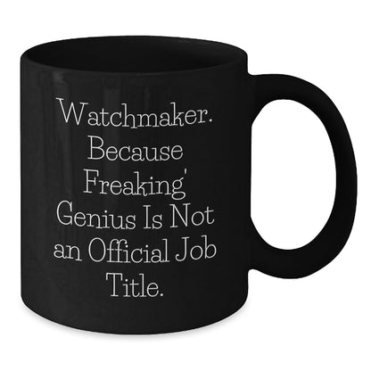 Funny Watchmaker Unique Gifts from Friends for Birthday Black Coffee Mugs - 'Watchmaker. Because Freaking' genius Is Not An Official Job Title.' - Additional