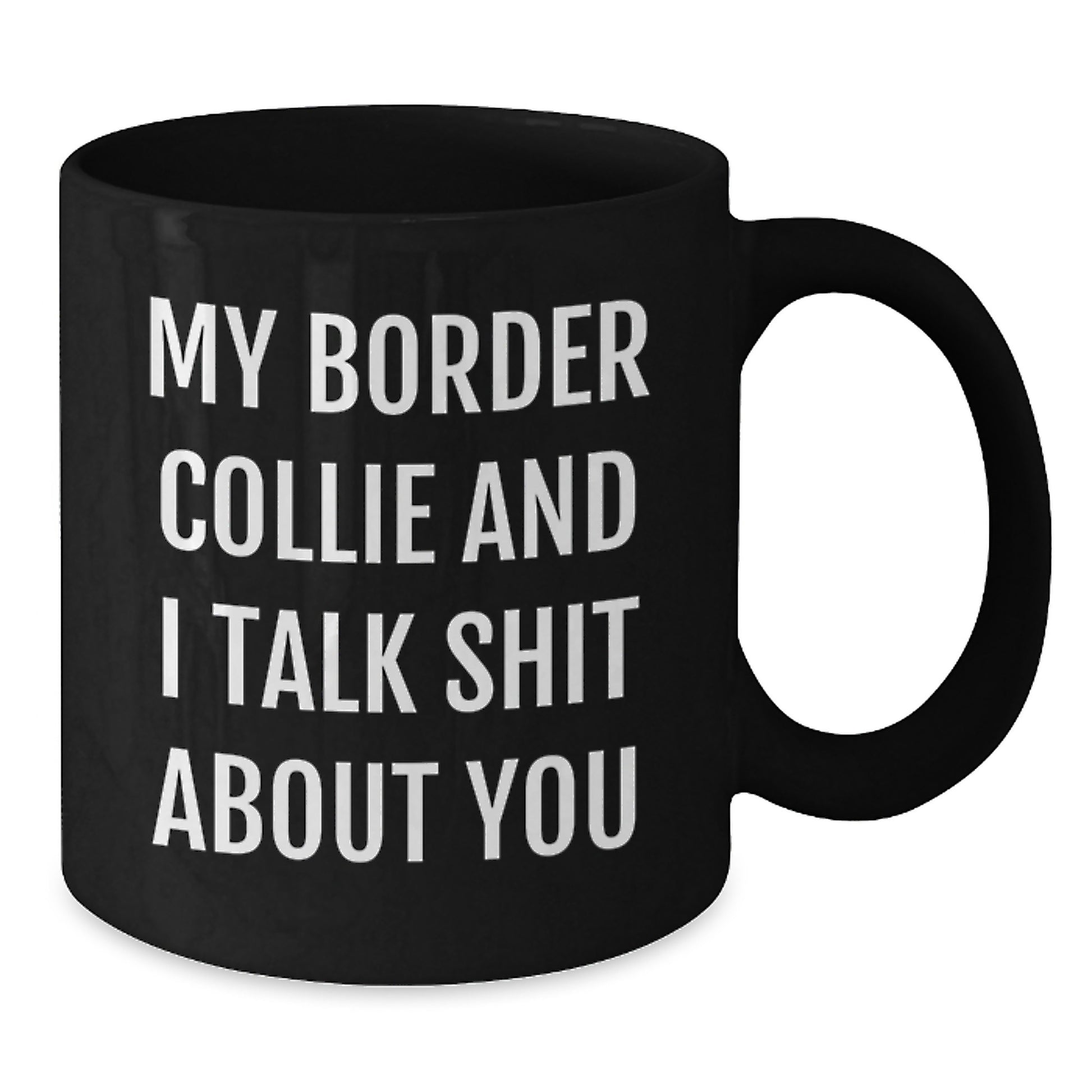 Funny Border Collie Dog Lover's Black Coffee Mug, Gifts from Men to Women for Christmas, Talk Shit About You Quote, Black Ceramic Mug, 11oz or 15oz - Additional
