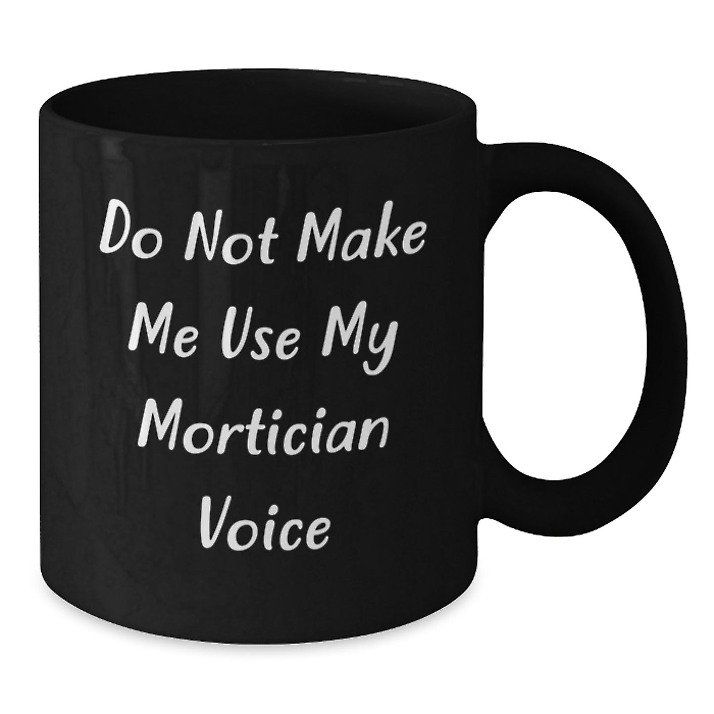 Funny Mortician Gifts for Men - Do Not Make Me Use My Mortician Voice Black Coffee Mug - Christmas Unique Presents for Mortician - Additional