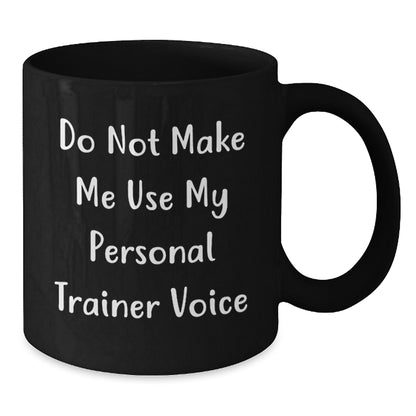 Funny Personal Trainer Gifts for Men Women Friends Coworkers Family - Do Not Make Me Use My Personal Trainer Voice Black Coffee Mug - Unique Christmas Unique Gifts from Men Women - Additional