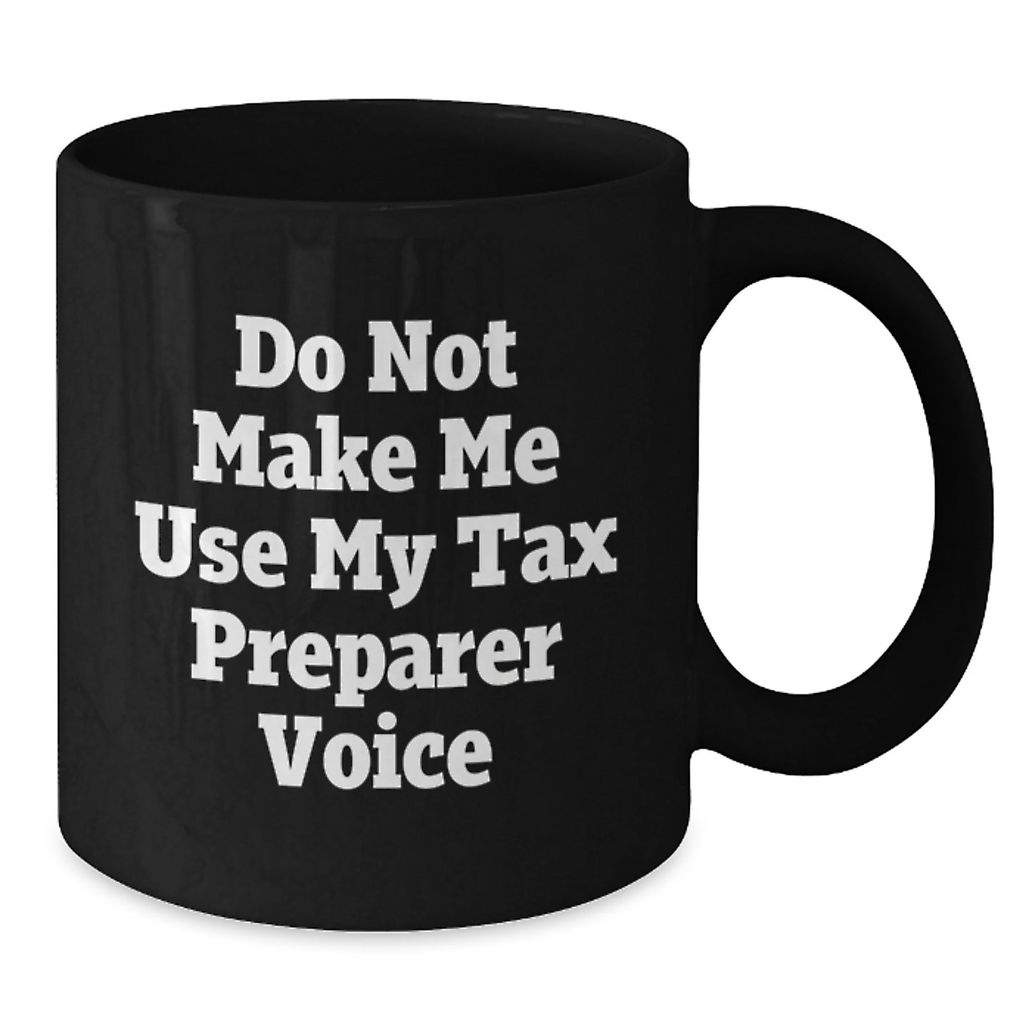 Funny Tax Preparer Gifts for Men - Gifts from Women - Black Coffee Mug - Do Not Make Me Use My Tax Preparer Voice Christmas Unique Gifts - Additional